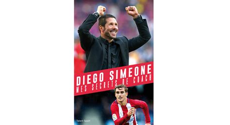 Diego Simeone : Mes secrets de coach